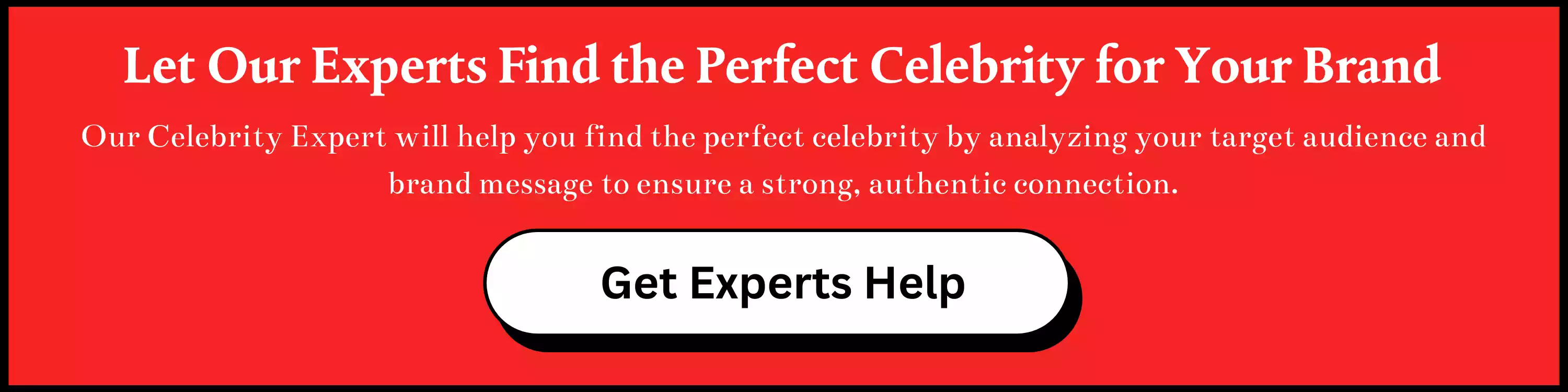 Let Our Experts Find the Perfect Celebrity for Your Brand